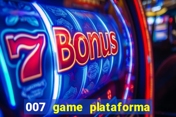 007 game plataforma paga mesmo