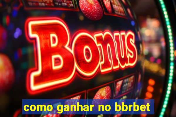 como ganhar no bbrbet