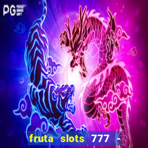 fruta slots 777 - mega jackpot