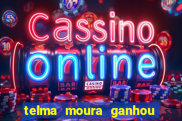 telma moura ganhou na loteria