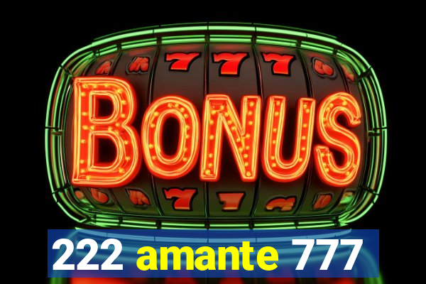 222 amante 777