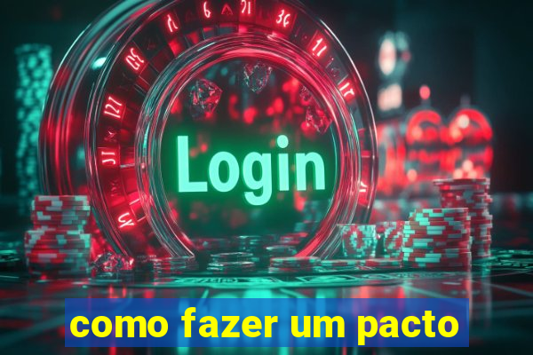 como fazer um pacto