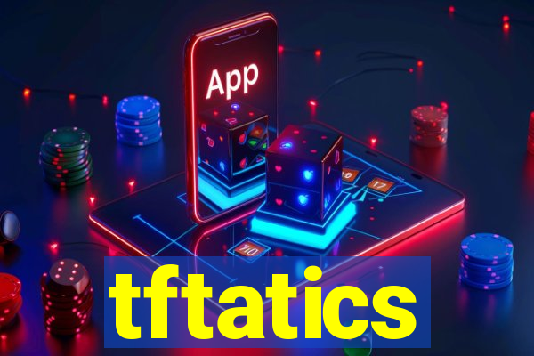 tftatics