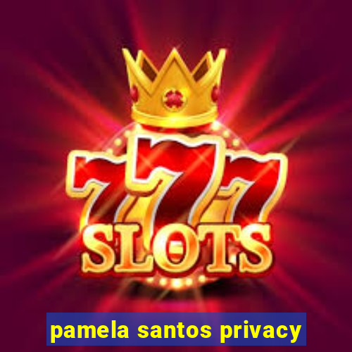 pamela santos privacy