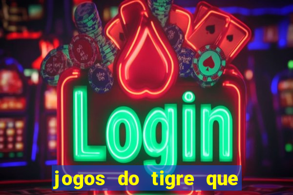 jogos do tigre que dao bonus no cadastro