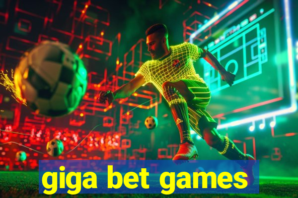 giga bet games