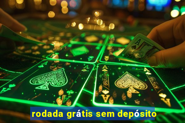 rodada grátis sem depósito