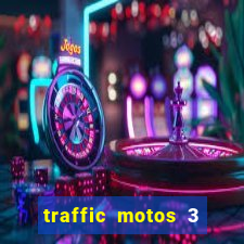 traffic motos 3 dinheiro infinito