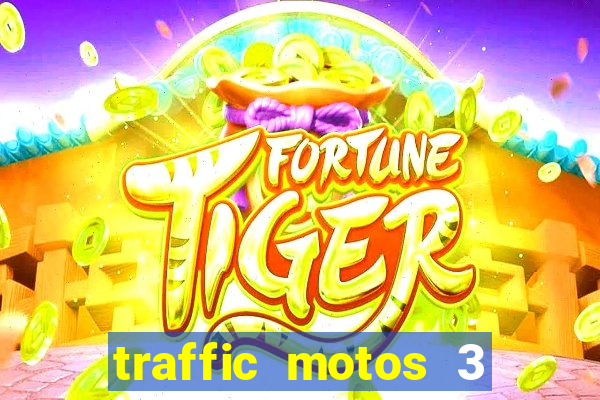 traffic motos 3 dinheiro infinito