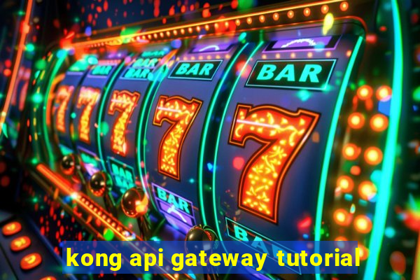 kong api gateway tutorial