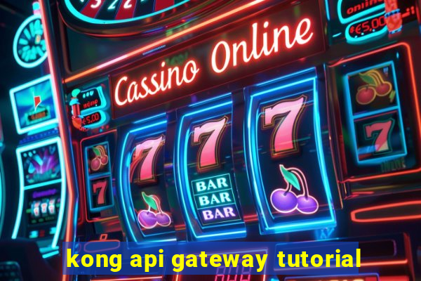 kong api gateway tutorial