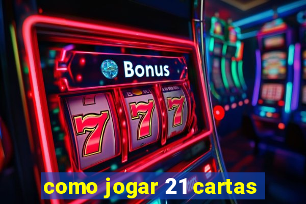 como jogar 21 cartas