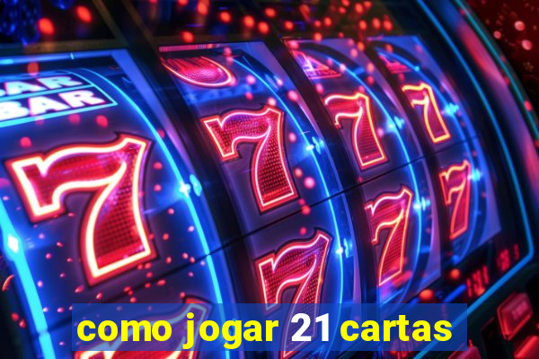 como jogar 21 cartas