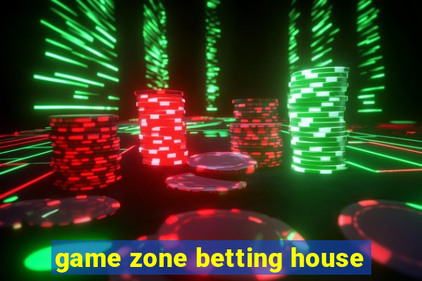 game zone betting house