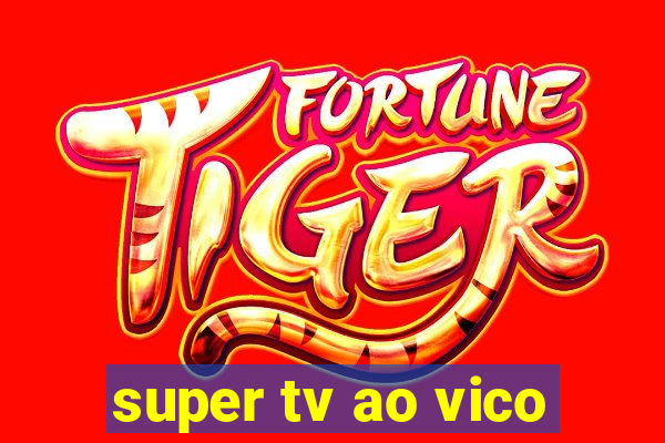 super tv ao vico