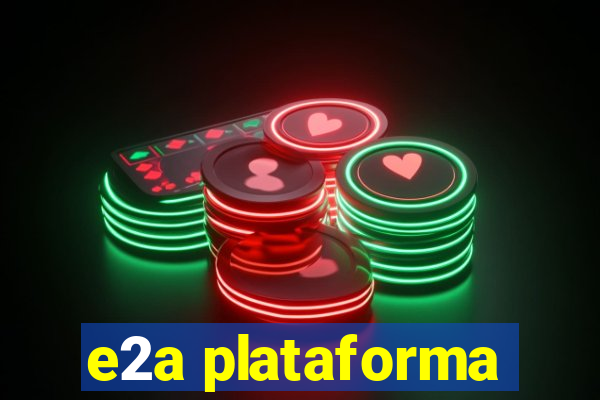 e2a plataforma