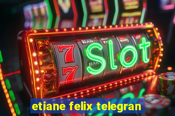 etiane felix telegran