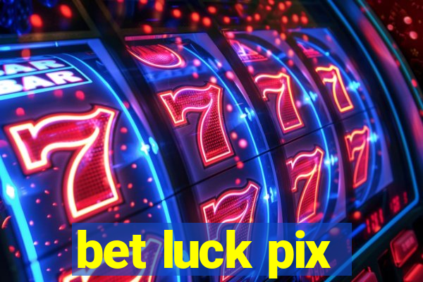 bet luck pix