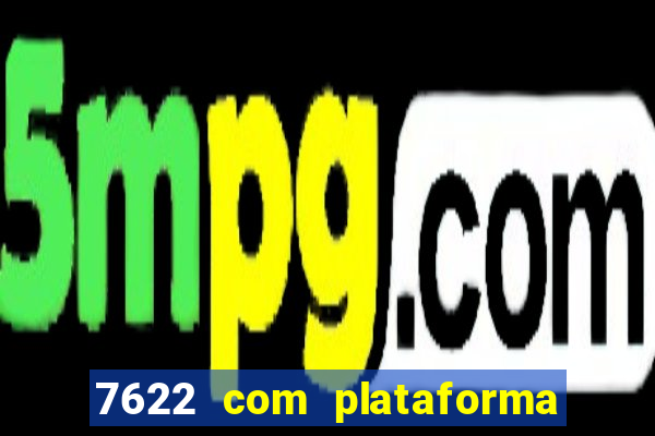 7622 com plataforma de jogos