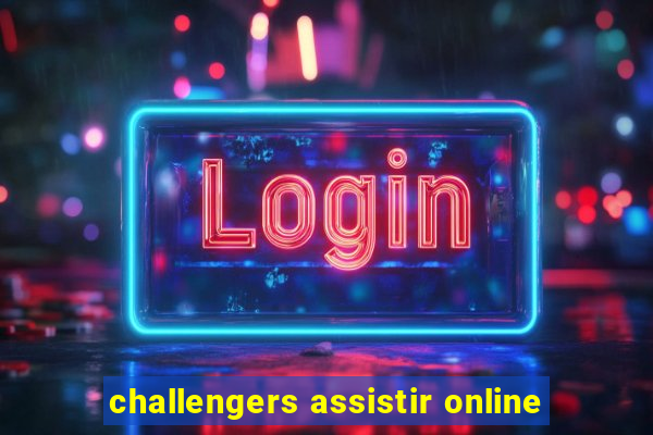 challengers assistir online