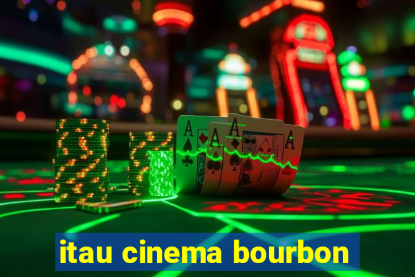 itau cinema bourbon