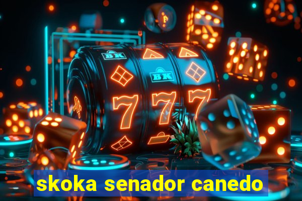 skoka senador canedo