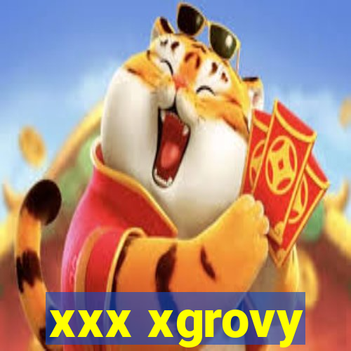 xxx xgrovy