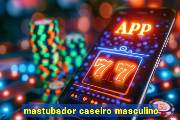 mastubador caseiro masculino