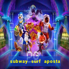 subway surf aposta 1 real