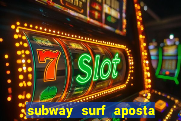 subway surf aposta 1 real