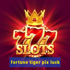 fortune tiger pix luck