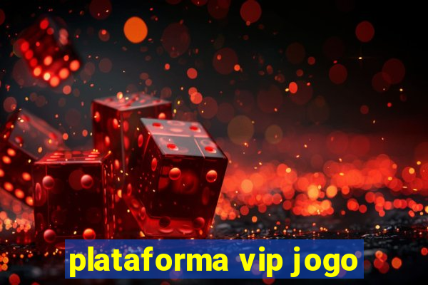 plataforma vip jogo