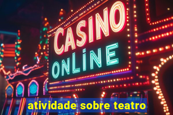 atividade sobre teatro