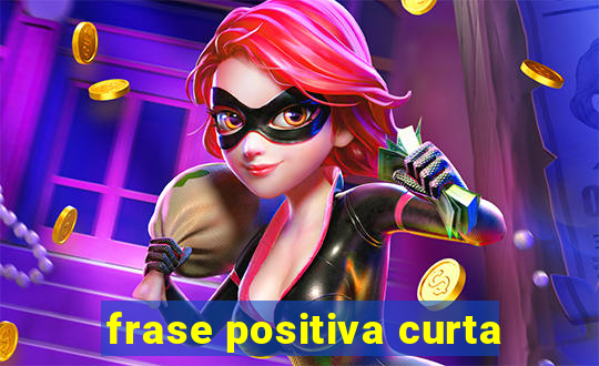 frase positiva curta