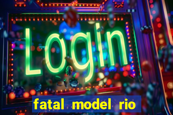 fatal model rio claro sp