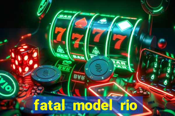 fatal model rio claro sp