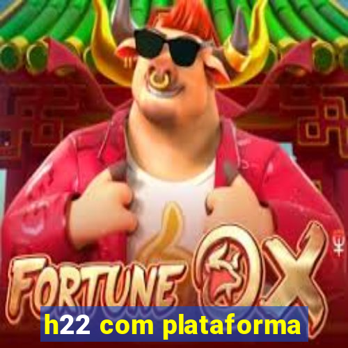 h22 com plataforma