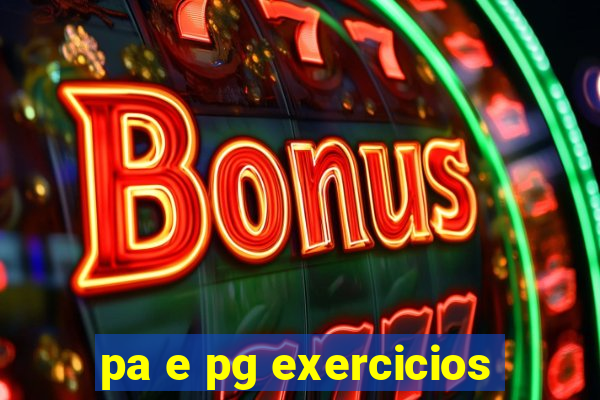 pa e pg exercicios