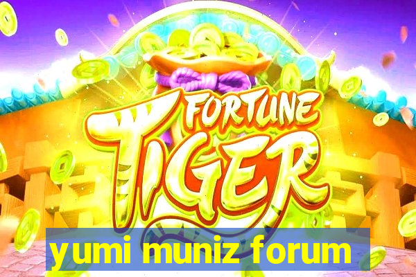 yumi muniz forum