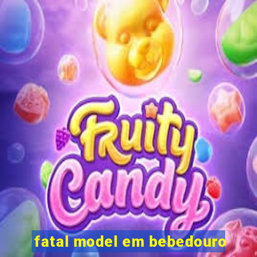 fatal model em bebedouro