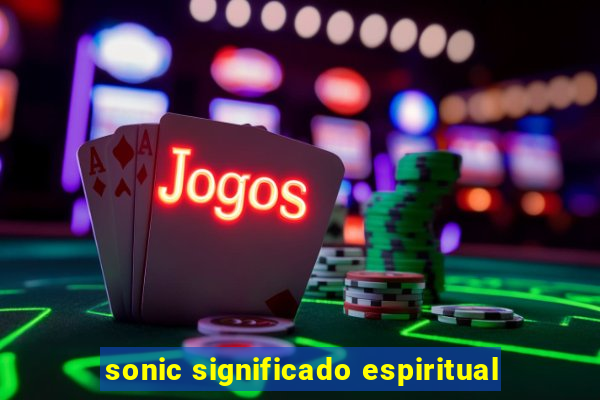 sonic significado espiritual