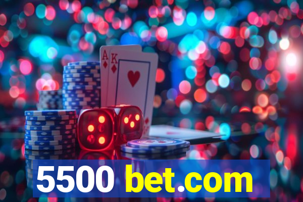 5500 bet.com