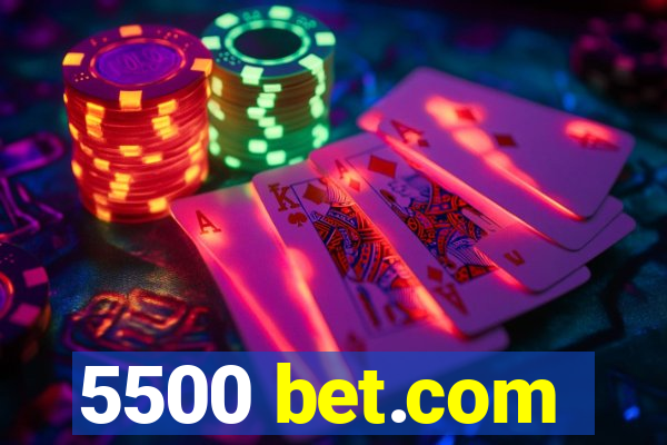 5500 bet.com