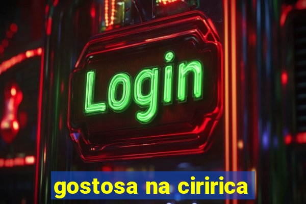 gostosa na ciririca