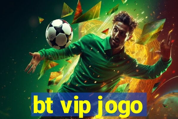 bt vip jogo