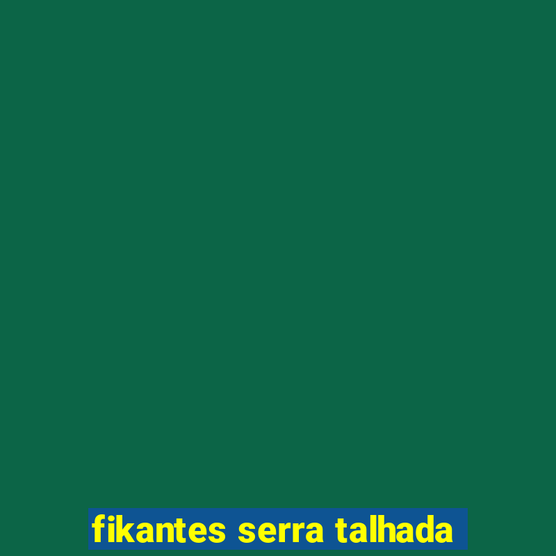 fikantes serra talhada