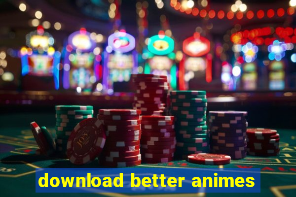 download better animes