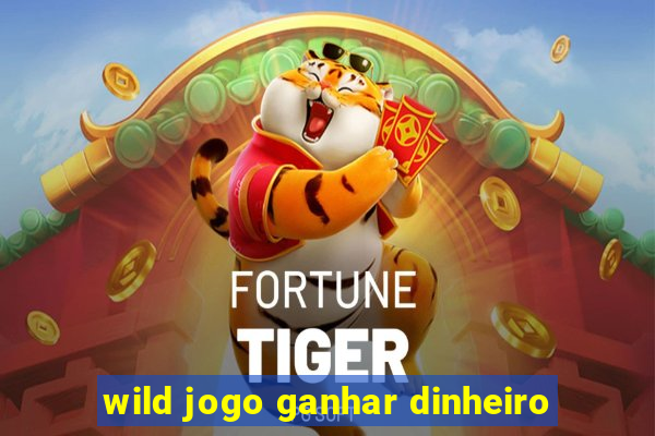 wild jogo ganhar dinheiro