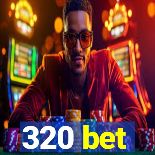 320 bet