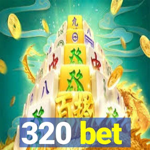 320 bet